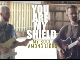 My Soul Among Lions // You Are My Shield (Psalm 3)